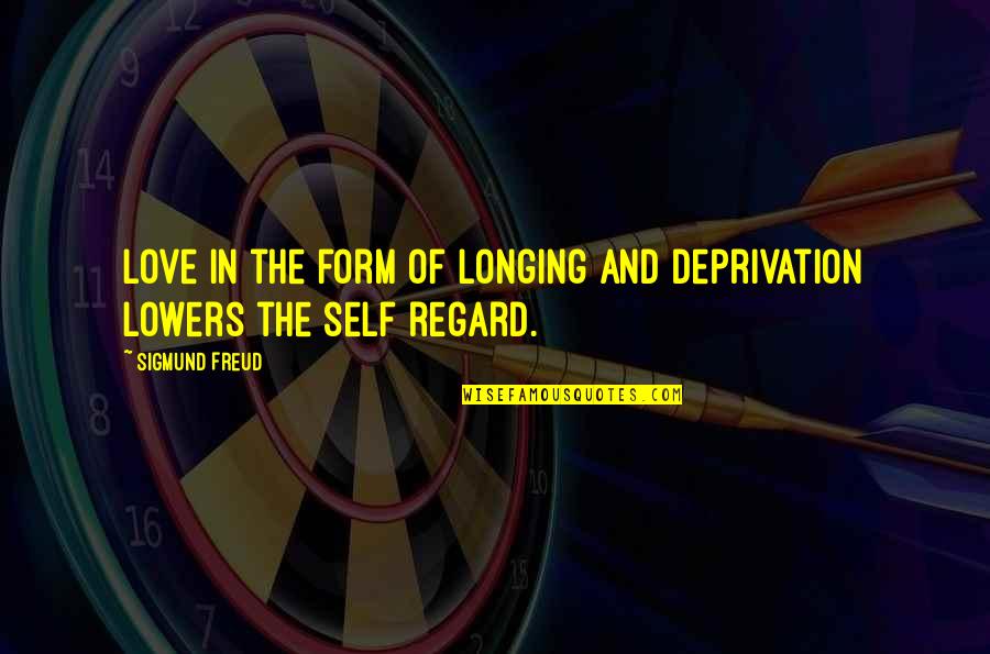 Malucharo Quotes By Sigmund Freud: Love in the form of longing and deprivation