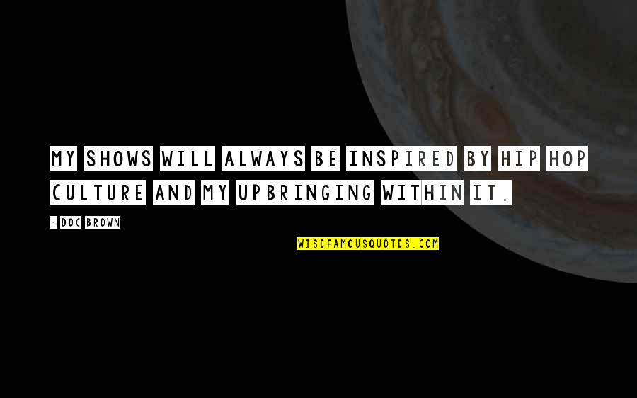 Malucos Das Quotes By Doc Brown: My shows will always be inspired by hip