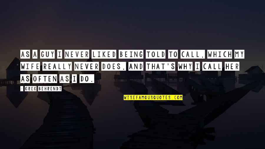 Malucos Das Quotes By Greg Behrendt: As a guy I never liked being told