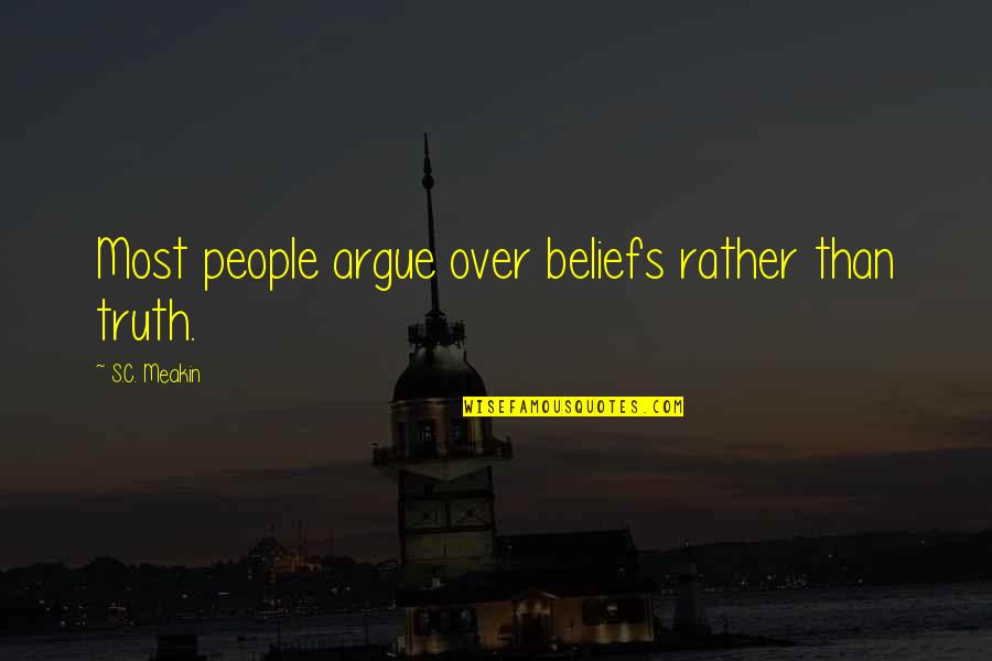 Malucos Das Quotes By S.C. Meakin: Most people argue over beliefs rather than truth.
