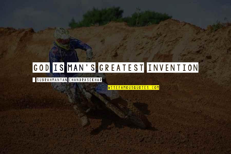 Malucos Das Quotes By Subrahmanyan Chandrasekhar: God is Man's greatest invention