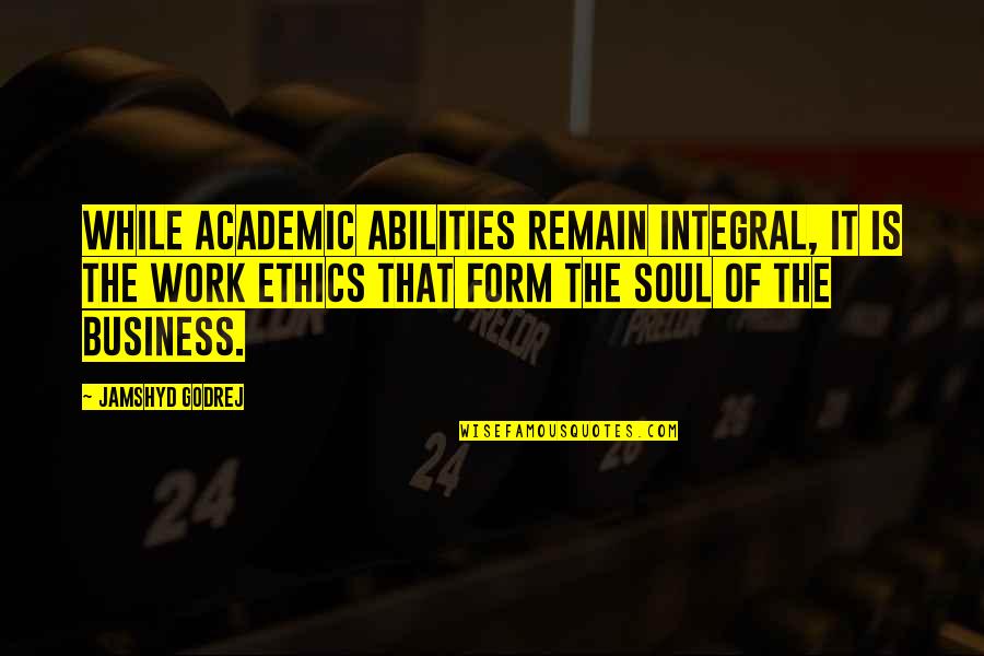Malugarcezm Quotes By Jamshyd Godrej: While academic abilities remain integral, it is the Malugarcezm Quotes By Jamshyd Godrej: While academic abilities remain integral, it is the
