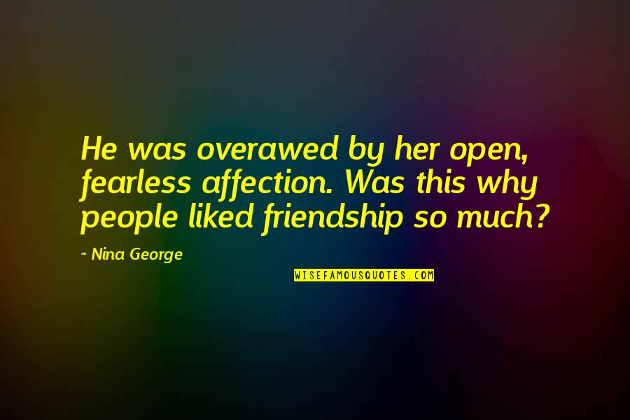 Malugarcezm Quotes By Nina George: He was overawed by her open, fearless affection. Malugarcezm Quotes By Nina George: He was overawed by her open, fearless affection.