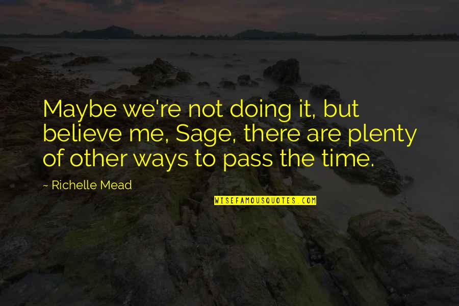 Malugarcezm Quotes By Richelle Mead: Maybe we're not doing it, but believe me, Malugarcezm Quotes By Richelle Mead: Maybe we're not doing it, but believe me,