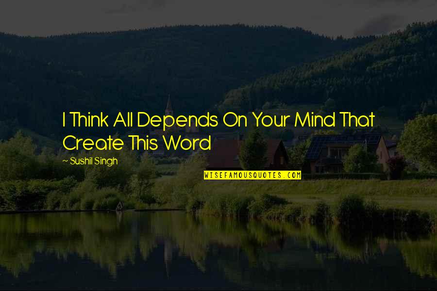 Maluku Map Quotes By Sushil Singh: I Think All Depends On Your Mind That Maluku Map Quotes By Sushil Singh: I Think All Depends On Your Mind That