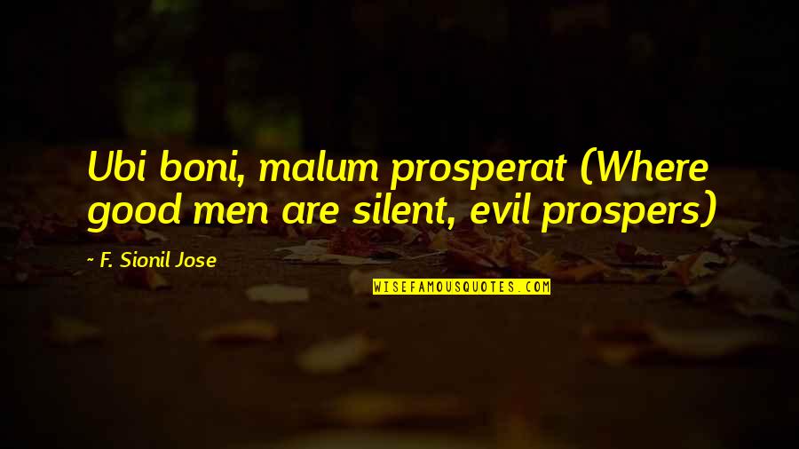 Malum Quotes By F. Sionil Jose: Ubi boni, malum prosperat (Where good men are