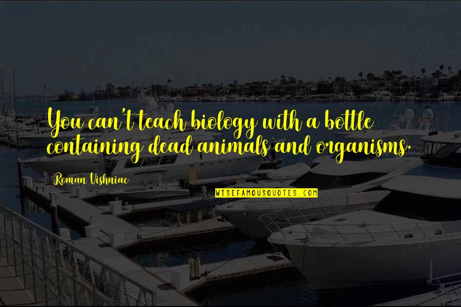 Malungkot Na Buhay Quotes By Roman Vishniac: You can't teach biology with a bottle containing