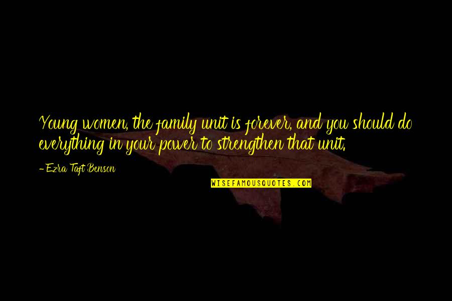 Malungkot Na Gabi Quotes By Ezra Taft Benson: Young women, the family unit is forever, and Malungkot Na Gabi Quotes By Ezra Taft Benson: Young women, the family unit is forever, and