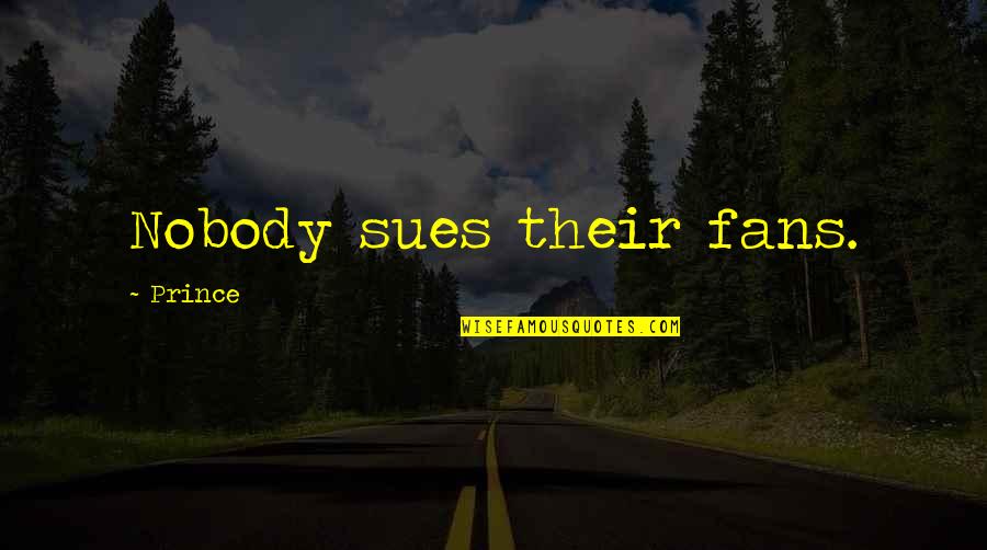 Malungkot Na Gabi Quotes By Prince: Nobody sues their fans. Malungkot Na Gabi Quotes By Prince: Nobody sues their fans.