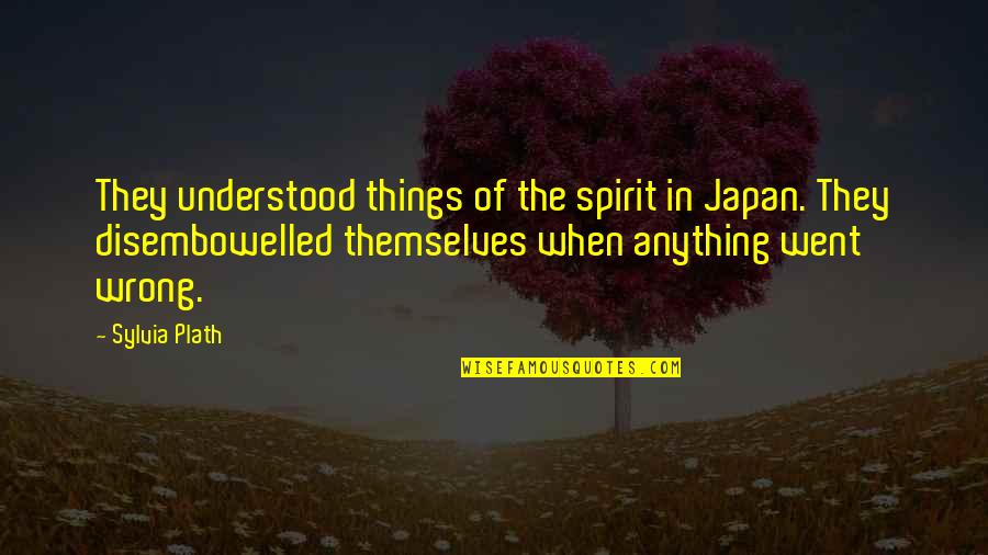 Malungkot Na Gabi Quotes By Sylvia Plath: They understood things of the spirit in Japan. Malungkot Na Gabi Quotes By Sylvia Plath: They understood things of the spirit in Japan.