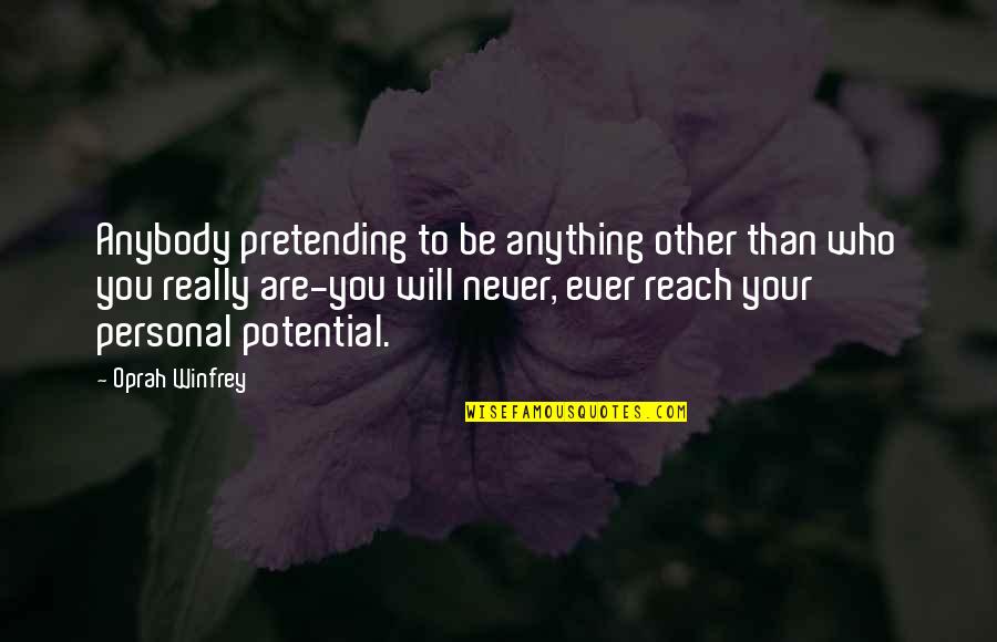 Malus Quotes By Oprah Winfrey: Anybody pretending to be anything other than who