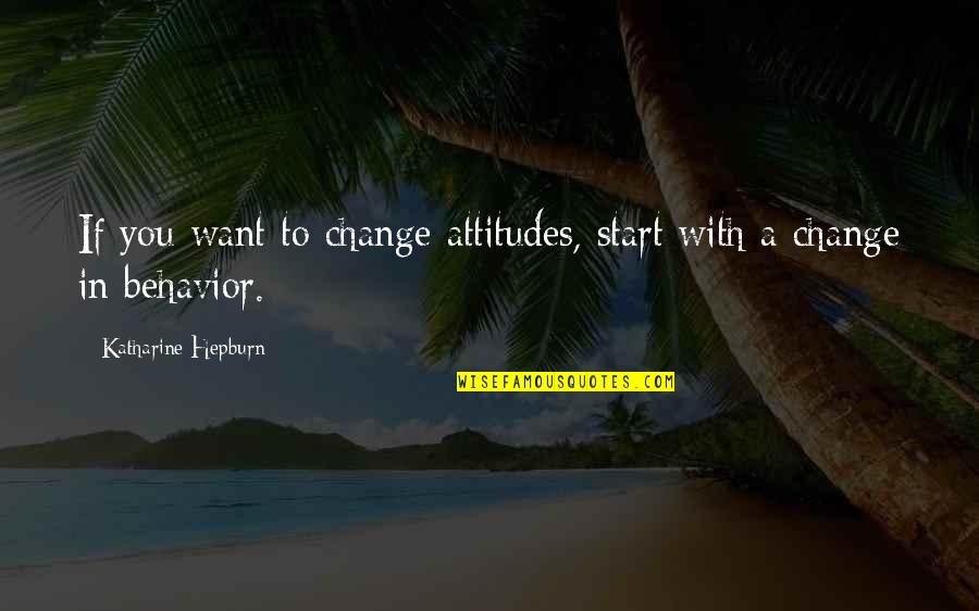 Maluwag In English Quotes By Katharine Hepburn: If you want to change attitudes, start with Maluwag In English Quotes By Katharine Hepburn: If you want to change attitudes, start with