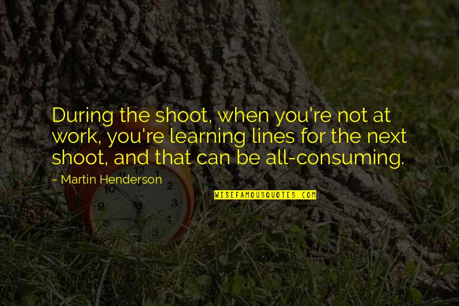Maluwag In English Quotes By Martin Henderson: During the shoot, when you're not at work, Maluwag In English Quotes By Martin Henderson: During the shoot, when you're not at work,