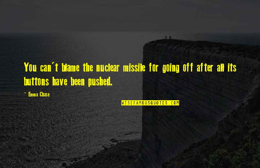 Malveira Lisboa Quotes By Emma Chase: You can't blame the nuclear missile for going Malveira Lisboa Quotes By Emma Chase: You can't blame the nuclear missile for going
