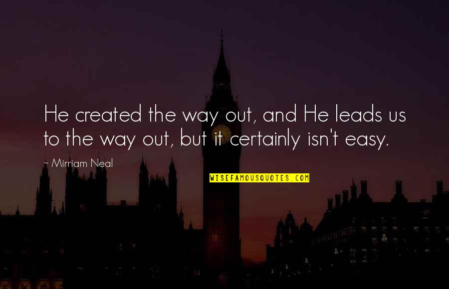 Malveira Lisboa Quotes By Mirriam Neal: He created the way out, and He leads