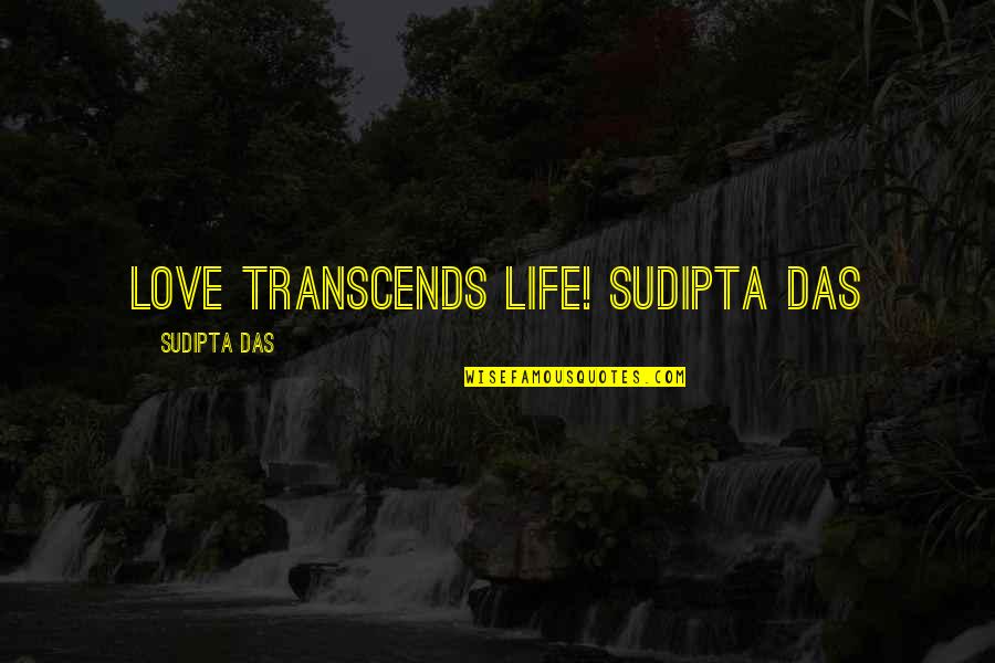 Malveira Lisboa Quotes By Sudipta Das: LOVE TRANSCENDS LIFE! Sudipta Das Malveira Lisboa Quotes By Sudipta Das: LOVE TRANSCENDS LIFE! Sudipta Das