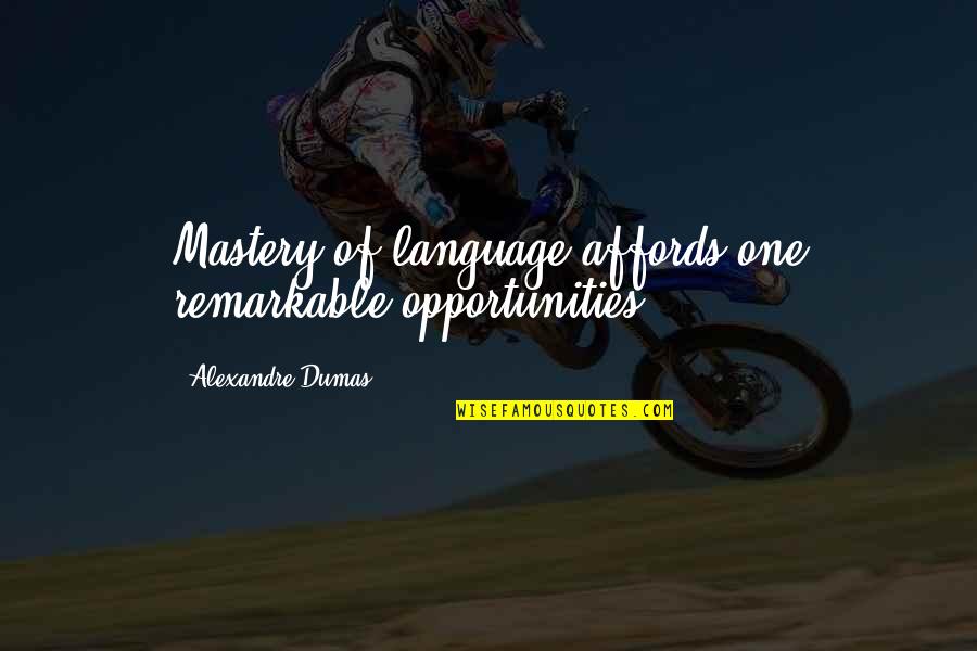 Malverde Telemundo Quotes By Alexandre Dumas: Mastery of language affords one remarkable opportunities.