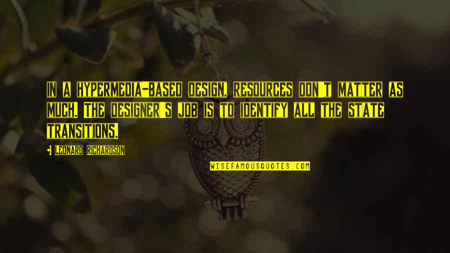 Malverde Telemundo Quotes By Leonard Richardson: in a hypermedia-based design, resources don't matter as
