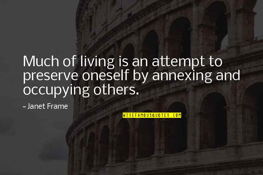Malversation Quotes By Janet Frame: Much of living is an attempt to preserve