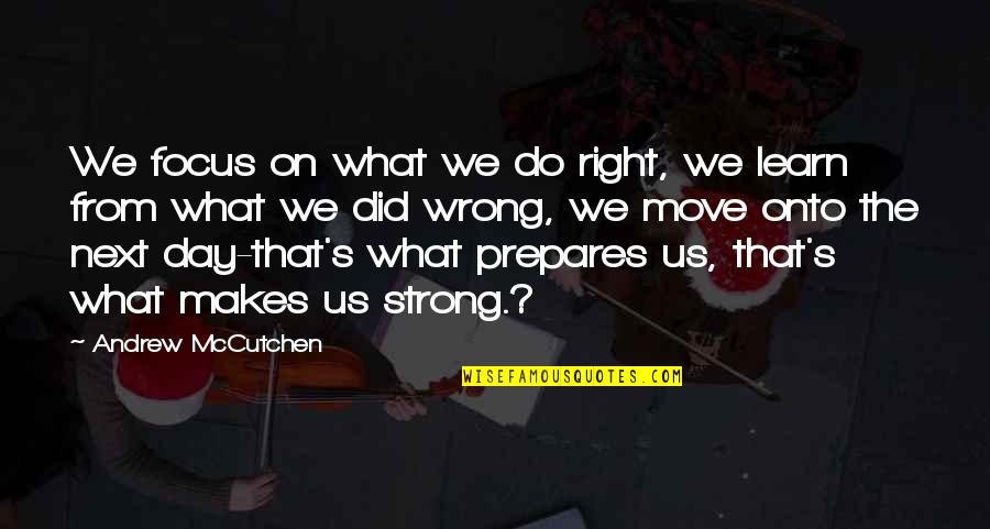 Malversation Synonyme Quotes By Andrew McCutchen: We focus on what we do right, we