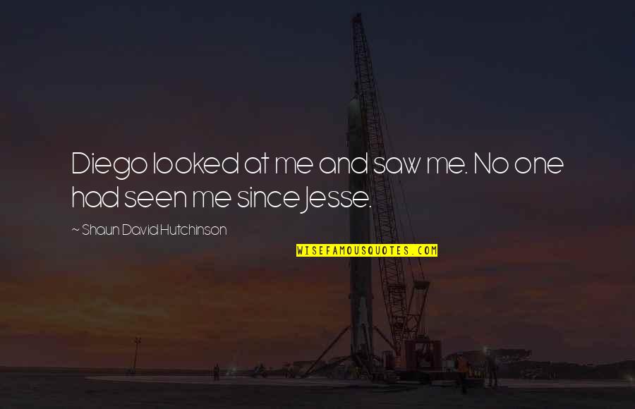 Malversation Synonyme Quotes By Shaun David Hutchinson: Diego looked at me and saw me. No