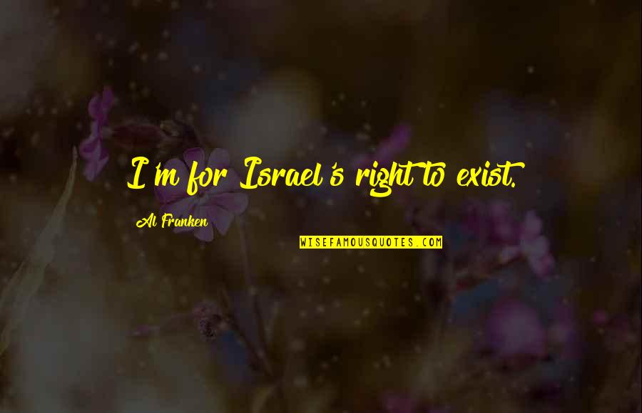 Malvina Karali Quotes By Al Franken: I'm for Israel's right to exist.