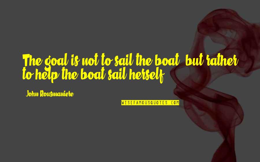 Malvina Karali Quotes By John Rousmaniere: The goal is not to sail the boat,