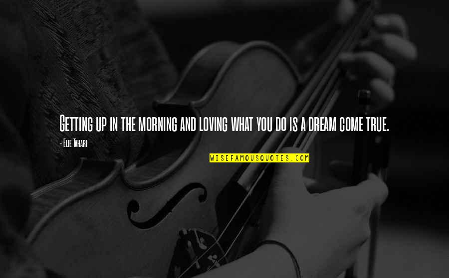 Malvina Reynolds Quotes By Elie Tahari: Getting up in the morning and loving what