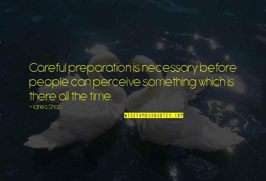 Malvinderjit Quotes By Idries Shah: Careful preparation is necessary before people can perceive
