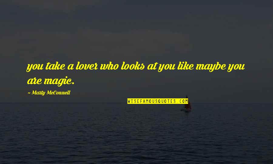 Malvolio Arrogant Quotes By Marty McConnell: you take a lover who looks at you Malvolio Arrogant Quotes By Marty McConnell: you take a lover who looks at you