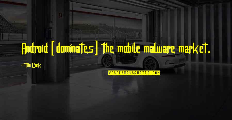 Malware Quotes By Tim Cook: Android [dominates] the mobile malware market.