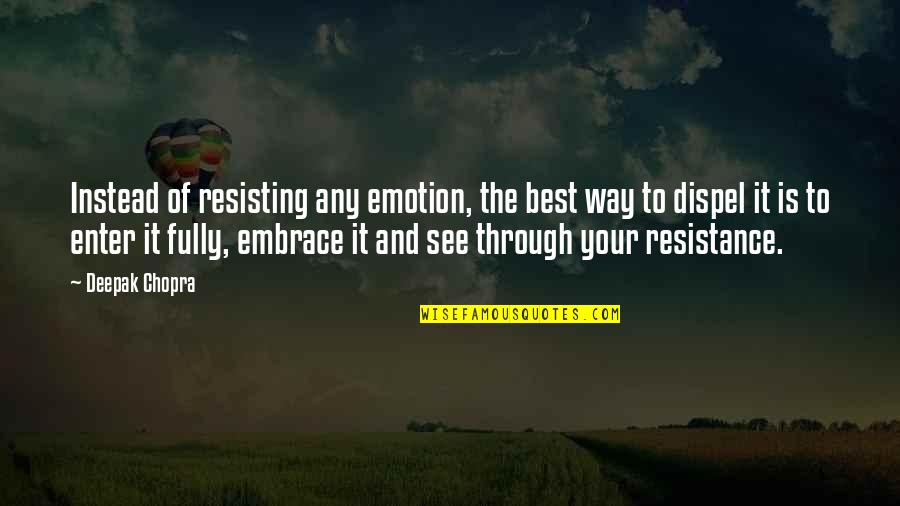 Malynn Timberland Quotes By Deepak Chopra: Instead of resisting any emotion, the best way Malynn Timberland Quotes By Deepak Chopra: Instead of resisting any emotion, the best way
