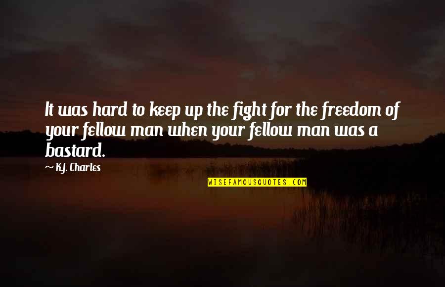 Malynski Quotes By K.J. Charles: It was hard to keep up the fight Malynski Quotes By K.J. Charles: It was hard to keep up the fight