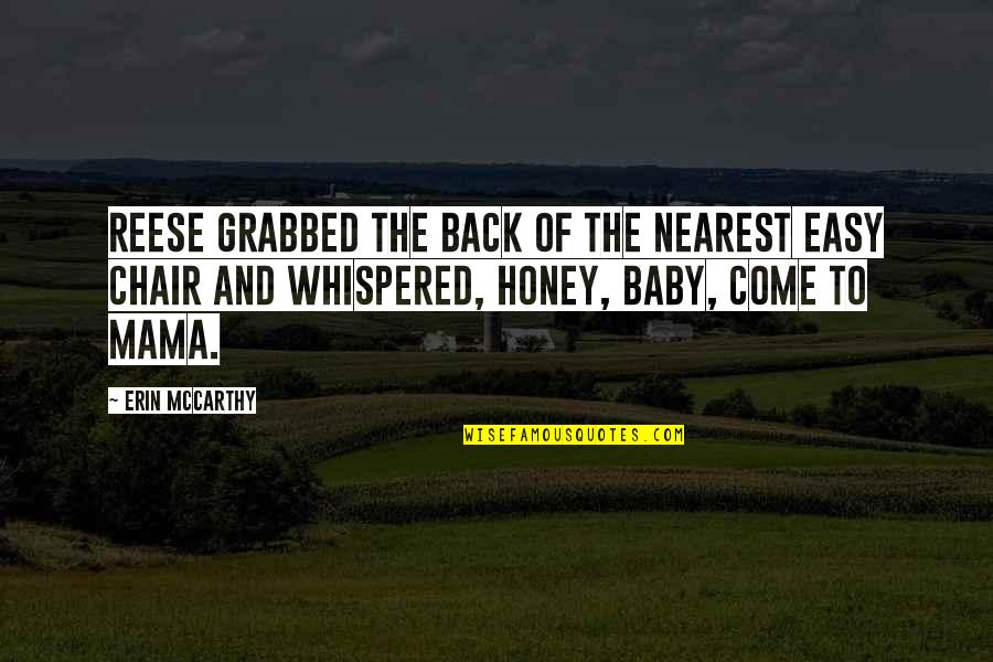 Mama And Baby Quotes By Erin McCarthy: Reese grabbed the back of the nearest easy Mama And Baby Quotes By Erin McCarthy: Reese grabbed the back of the nearest easy