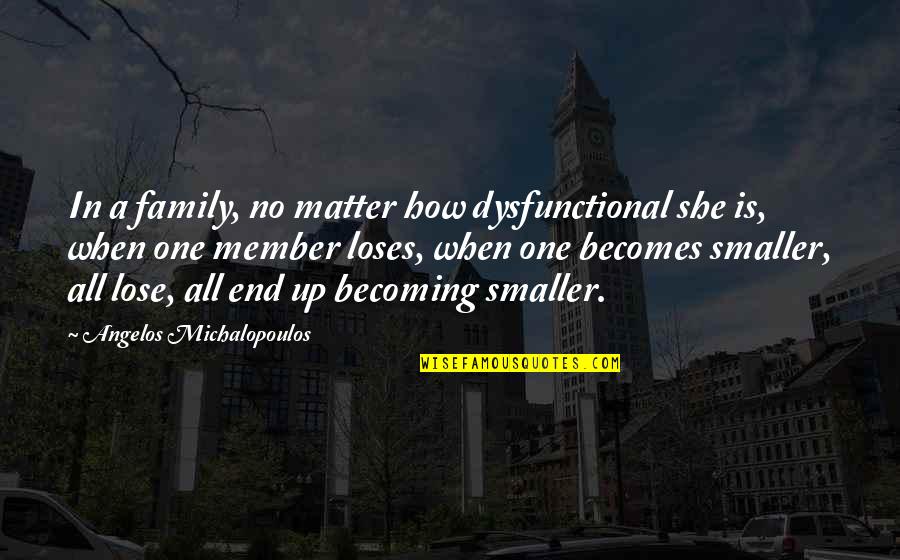 Mama Bear Quotes By Angelos Michalopoulos: In a family, no matter how dysfunctional she