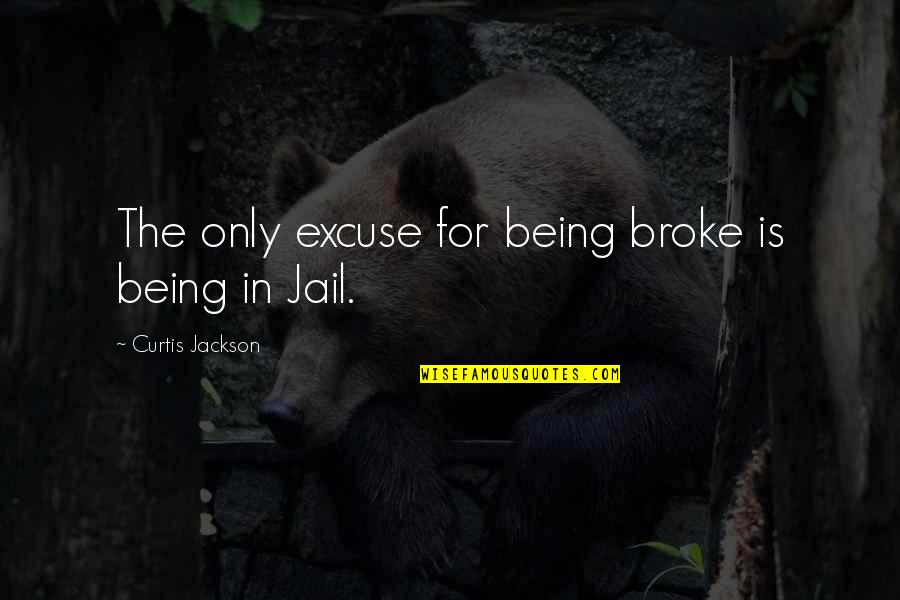 Mama Bhanji Quotes By Curtis Jackson: The only excuse for being broke is being