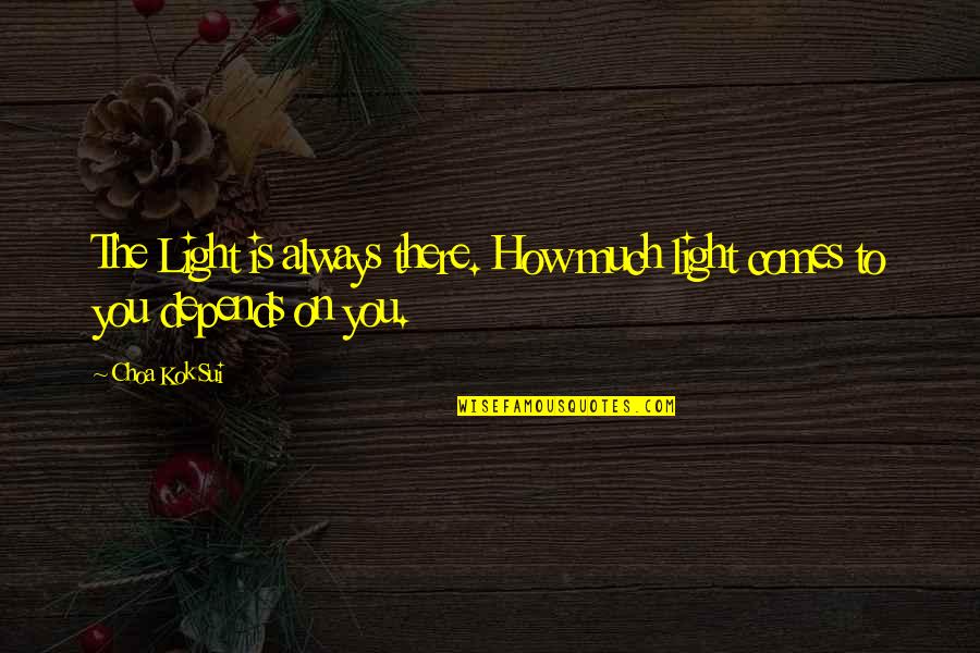 Mama Duties Quotes By Choa Kok Sui: The Light is always there. How much light