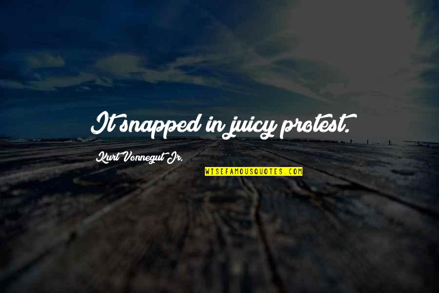 Mama Elsa Quotes By Kurt Vonnegut Jr.: It snapped in juicy protest.