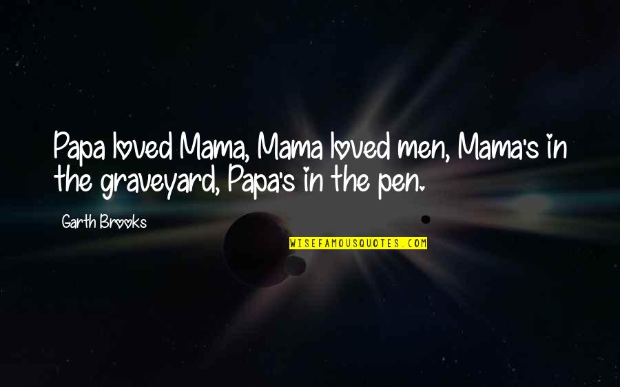 Mama Papa Quotes By Garth Brooks: Papa loved Mama, Mama loved men, Mama's in