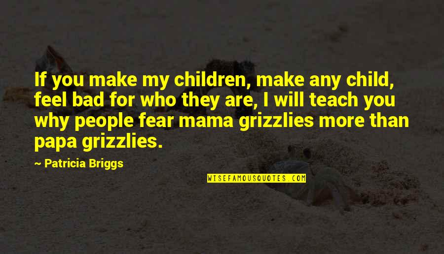 Mama Papa Quotes By Patricia Briggs: If you make my children, make any child,