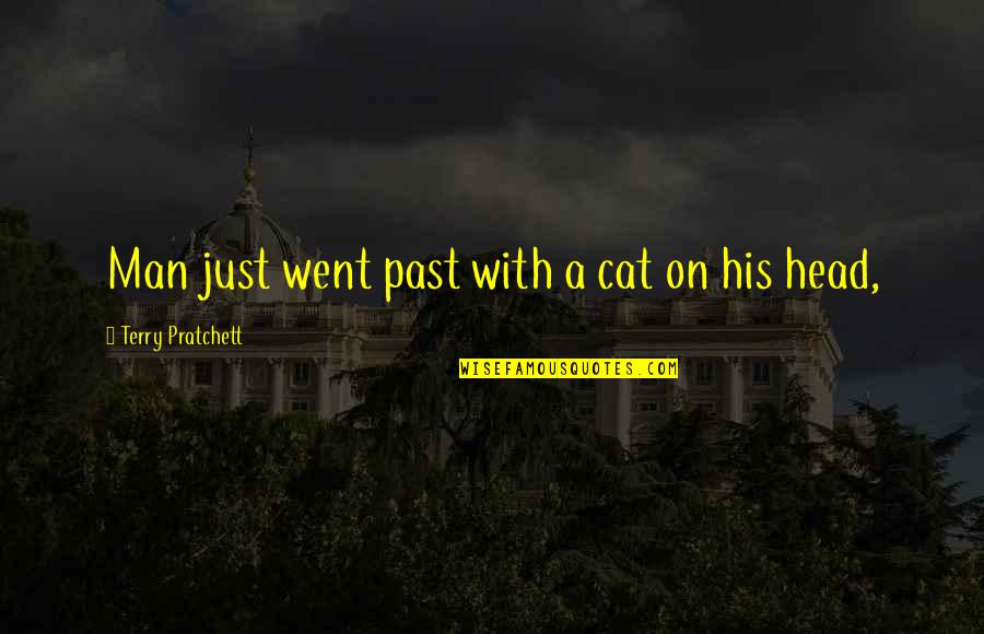 Mama Ponnu Quotes By Terry Pratchett: Man just went past with a cat on