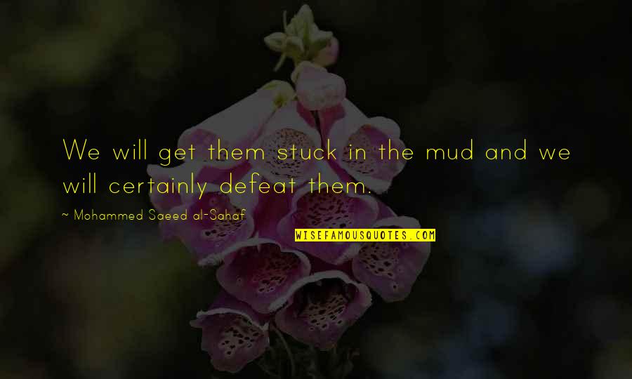 Mama Raised A Lady Quotes By Mohammed Saeed Al-Sahaf: We will get them stuck in the mud