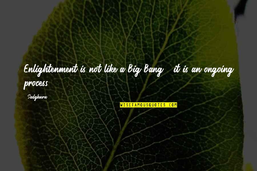 Mama Told Me Quotes By Sadghuru: Enlightenment is not like a Big Bang -