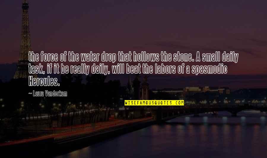 Mamacita Black Eyed Quotes By Laura Vanderkam: the force of the water drop that hollows