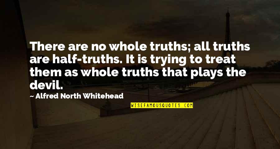 Mamacita Travis Quotes By Alfred North Whitehead: There are no whole truths; all truths are