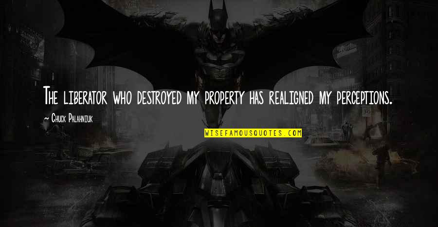 Mamacita Travis Quotes By Chuck Palahniuk: The liberator who destroyed my property has realigned