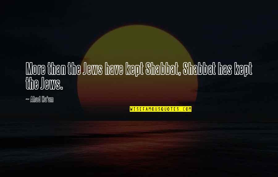 Mamadas Quotes By Ahad Ha'am: More than the Jews have kept Shabbat, Shabbat