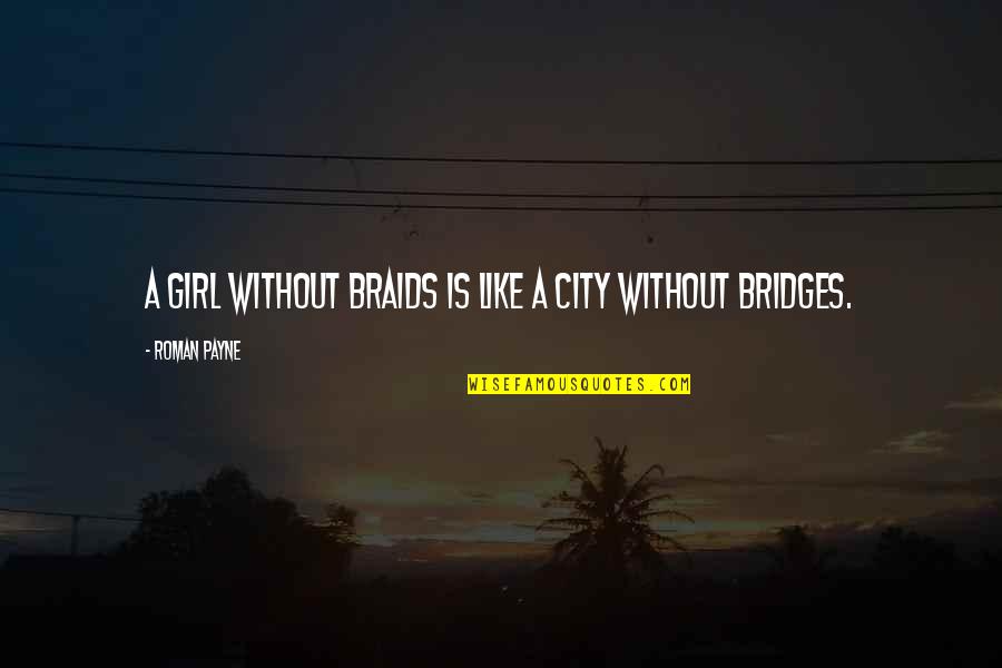 Mamadee Kamara Quotes By Roman Payne: A girl without braids is like a city Mamadee Kamara Quotes By Roman Payne: A girl without braids is like a city