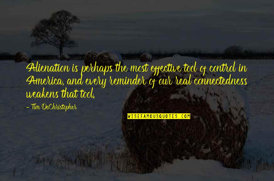 Mamadee Kamara Quotes By Tim DeChristopher: Alienation is perhaps the most effective tool of Mamadee Kamara Quotes By Tim DeChristopher: Alienation is perhaps the most effective tool of