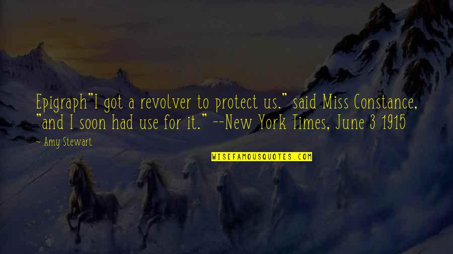 Mamaliga Branzali Quotes By Amy Stewart: Epigraph"I got a revolver to protect us." said